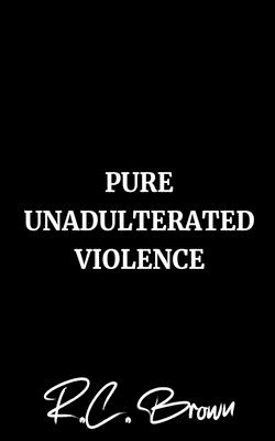 Pure Unadulterated Violence 1