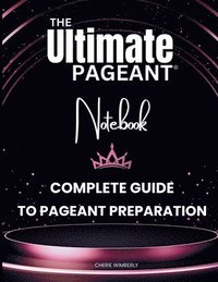 bokomslag Ultimate Pageant Notebook Complete Guide to Pageant Preparation
