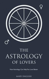 bokomslag The Astrology of Lovers, How Astrology Can Help You Love Better