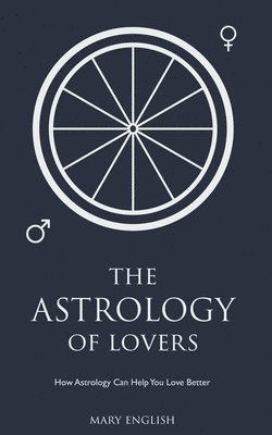 The Astrology of Lovers, How Astrology Can Help You Love Better 1