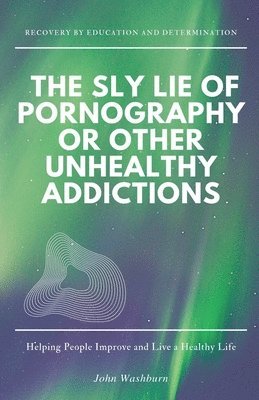 Sly Lie of Pornography or Other Unhealthy Addictions