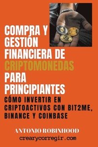 bokomslag Compra y Gestin Financiera de Criptomonedas Para Principiantes Cmo Invertir en Criptoactivos con Bit2Me Binance y Coinbase