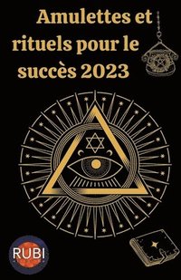 bokomslag Amulettes Et Rituels pour le succès 2023