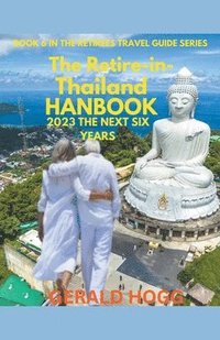 bokomslag The Retire in Thailand Handbook 2023...The Next Six Years