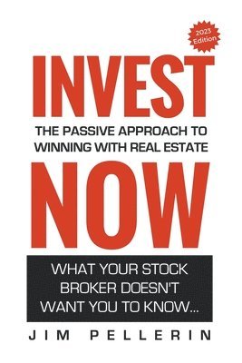 Invest Now - The Passive Approach to Winning at Real Estate 1