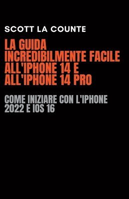 Scott La Counte - Guida Incredibilmente Facile All'iPhone 14 E All'iPhone 14 Pro, Häftad