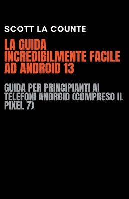 Scott La Counte - Guida Incredibilmente Facile Ad Android 13, Häftad