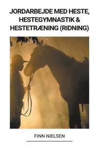 bokomslag Jordarbejde med Heste, Hestegymnastik & Hestetraening (Ridning)