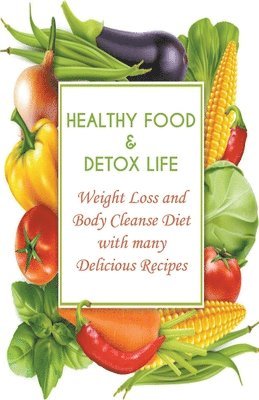 Andrew Low - Healthy Food & Detox Life Weight Loss and Body Cleanse Diet With Many Delicious Recipes, Häftad