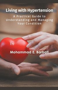 bokomslag Living with Hypertension - A Practical Guide to Understanding and Managing Your Condition