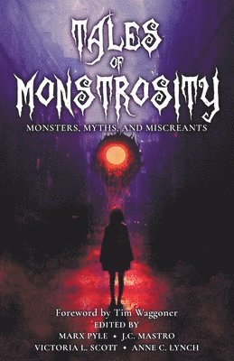 Marx Pyle, Victoria L Scott, J C Mastro, Victoria L. Scott, J. C. Mastro - Tales of Monstrosity, Häftad