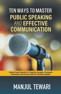 bokomslag Ten Ways to Master Public Speaking and Effectve Communication