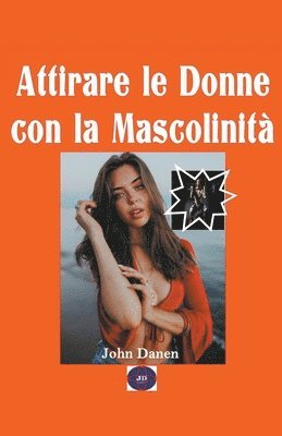 bokomslag Attirare le donne con la Mascolinita