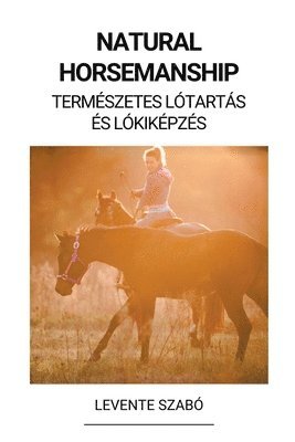 bokomslag Natural Horsemanship (Természetes Lótartás és Lókiképzés)