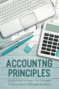 bokomslag Accounting Principles Quick Guide to Learn the Principles of Accounting to Manage Business