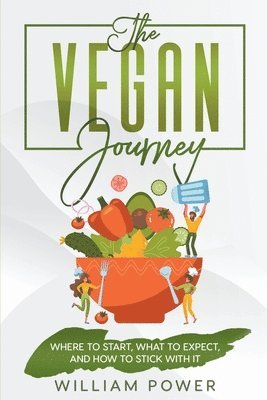 The Vegan Journey - Where to Start, What to Expect And How to Stick With It 1