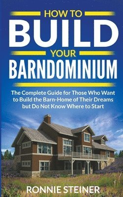 How To Build Your Barndominium 1