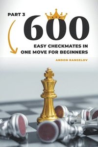 bokomslag 600 Easy Checkmates in One Move for Beginners, Part 3