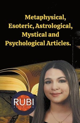 Alina a Rubi, Angeline A Rubi - Metaphysical, Esoteric, Astrological, Mystical and Psychological Articles., Häftad