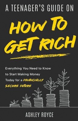 A Teenager's Guide on How to Get Rich 1