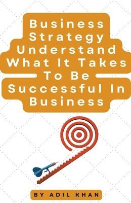 Business Strategy Understand What It Takes To Be Successful In Business 1