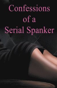 bokomslag Confessions of a Serial Spanker