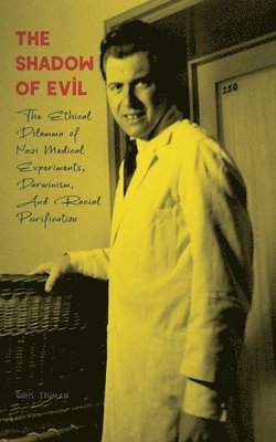 bokomslag Shadow of Evil The Ethical Dilemma of Nazi Medical Experiments, Darwinism, And Racial Purification