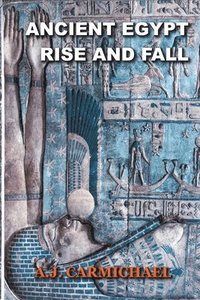 bokomslag Ancient Egypt, Rise and Fall