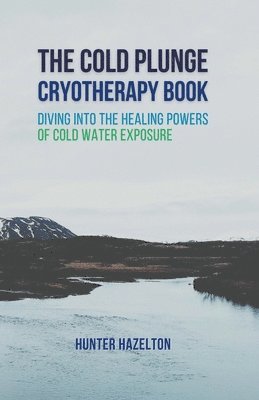 Hunter Hazelton - Cold Plunge Cryotherapy Book, Häftad