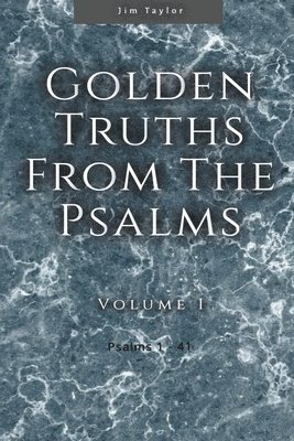 Jim Taylor - Golden Truths from the Psalms - Volume I - Psalms 1-41, Häftad