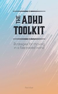 bokomslag The ADHD Toolkit - Strategies For Thriving In A Fast-paced World