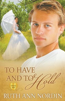 Ruth Ann Nordin - To Have and To Hold, Häftad