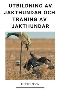 bokomslag Utbildning av Jakthundar och Traning av Jakthundar