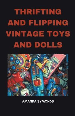 Thrifting and Flipping Vintage Toys and Dolls 1