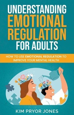 Understanding Emotional Regulation for Adults 1