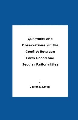 bokomslag Questions And Observations On The Conflict Between Faith-Based and Secular Rationalities