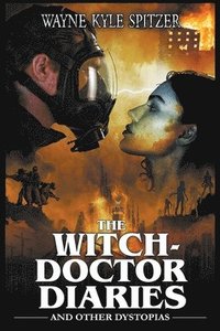 bokomslag Witch-Doctor Diaries and Other Dystopias