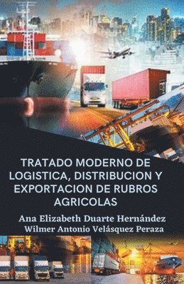 Ana Elizabeth Duarte Hernandez, Wilmer Antonio Velásquez Peraza - Tratado moderno de logística, distribución y exportación de rubros agrícolas, Häftad