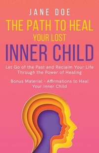 bokomslag The Path to Heal Your Lost Inner Child