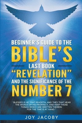 Beginners Guide To The Bibles Last Book Revelation And The Significance Of The Number 7 1