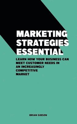 bokomslag Marketing Strategies Essential Learn How Your Business Can Meet Customer Needs in an Increasingly Competitive Market