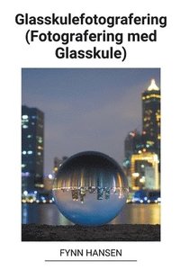 bokomslag Glasskulefotografering (Fotografering med Glasskule)