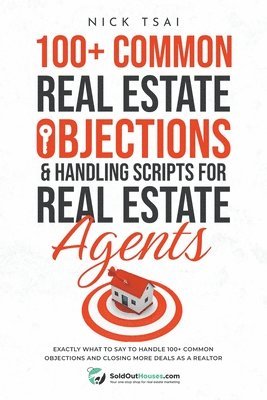 bokomslag 100+ Common Real Estate Objections & Handling Scripts For Real Estate Agents - Exactly What To Say To Handle 100+ Common Objections