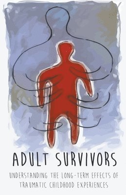 John Range - Adult Survivors Understanding the Long-Term Effects of Traumatic Childhood Experiences, Häftad