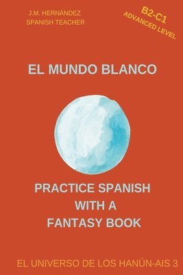El Mundo Blanco (B2-C1 Advanced Level) -- Spanish Graded Readers with Explanations of the Language 1