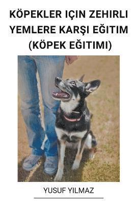 bokomslag Kpekler Iin Zehirli Yemlere Kar&#351;&#305; E&#287;itim (Kpek E&#287;itimi)