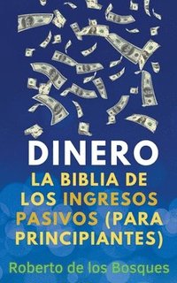 bokomslag Dinero La Biblia de los Ingresos Pasivos (Para Principiantes)