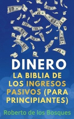 bokomslag Dinero La Biblia de los Ingresos Pasivos (Para Principiantes)