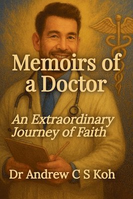 Andrew C S Koh, Andrew C. S. Koh - Memoirs of a Doctor, Häftad