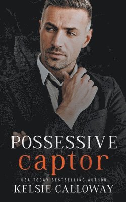 Kelsie Calloway - Possessive Captor, Häftad